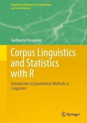 Corpus Linguistics and Statistics with R: Introduction to Quantitative Methods in Linguistics - Guillaume Desagulier - cover