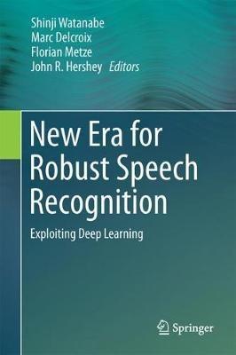 New Era for Robust Speech Recognition: Exploiting Deep Learning - cover
