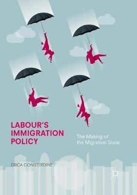 Labour's Immigration Policy: The Making of the Migration State - Erica Consterdine - cover