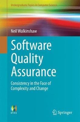 Software Quality Assurance: Consistency in the Face of Complexity and Change - Neil Walkinshaw - cover