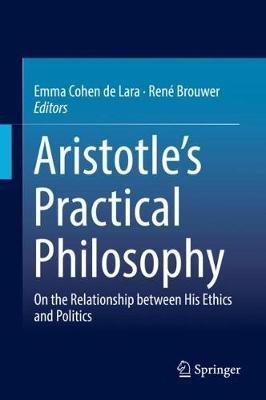 Aristotle’s Practical Philosophy: On the Relationship between His Ethics and Politics - cover