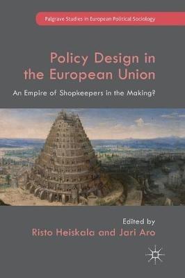 Policy Design in the European Union: An Empire of Shopkeepers in the Making? - cover