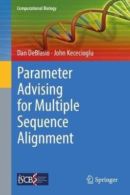 Parameter Advising for Multiple Sequence Alignment - Dan DeBlasio,John Kececioglu - cover