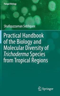 Practical Handbook of the Biology and Molecular Diversity of Trichoderma Species from Tropical Regions - Shafiquzzaman Siddiquee - cover