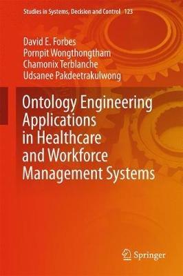 Ontology Engineering Applications in Healthcare and Workforce Management Systems - David E. Forbes,Pornpit Wongthongtham,Chamonix Terblanche - cover