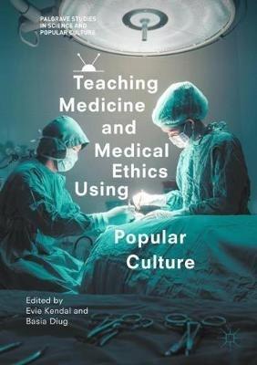 Teaching Medicine and Medical Ethics Using Popular Culture - cover