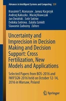 Uncertainty and Imprecision in Decision Making and Decision Support: Cross-Fertilization, New Models and Applications: Selected Papers from BOS-2016 and IWIFSGN-2016 held on October 12-14, 2016 in Warsaw, Poland - cover