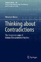 Thinking about Contradictions: The Imaginary Logic of Nikolai Aleksandrovich Vasil’ev - Venanzio Raspa - cover