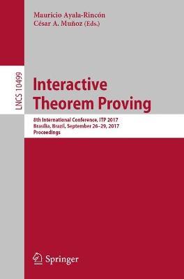 Interactive Theorem Proving: 8th International Conference, ITP 2017, Brasília, Brazil, September 26–29, 2017, Proceedings - cover