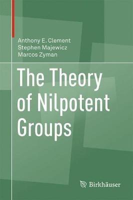 The Theory of Nilpotent Groups - Anthony E. Clement,Stephen Majewicz,Marcos Zyman - cover