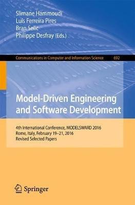 Model-Driven Engineering and Software Development: 4th International Conference, MODELSWARD 2016, Rome, Italy, February 19-21, 2016, Revised Selected Papers - cover
