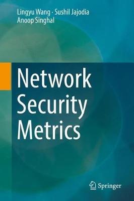 Network Security Metrics - Lingyu Wang,Sushil Jajodia,Anoop Singhal - cover
