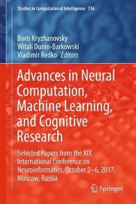 Advances in Neural Computation, Machine Learning, and Cognitive Research: Selected Papers from the XIX International Conference on Neuroinformatics, October 2-6, 2017, Moscow, Russia - cover