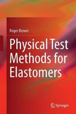 Physical Test Methods for Elastomers - Roger Brown - cover