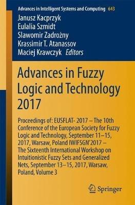 Advances in Fuzzy Logic and Technology 2017: Proceedings of:  EUSFLAT- 2017 – The 10th Conference of the European Society for Fuzzy Logic and Technology, September 11-15, 2017, Warsaw, Poland  IWIFSGN’2017 – The Sixteenth International Workshop on Intuitionistic Fuzzy Sets and Generalized Nets, September 13-15, 2017, Warsaw, Poland, Volume 3 - cover