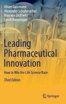 Leading Pharmaceutical Innovation: How to Win the Life Science Race - Oliver Gassmann,Alexander Schuhmacher,Max von Zedtwitz - cover
