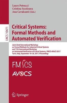Critical Systems: Formal Methods and Automated Verification: Joint 22nd International Workshop on Formal Methods for Industrial Critical Systems and 17th International Workshop on Automated Verification of Critical Systems, FMICS-AVoCS 2017, Turin, Italy, September 18–20, 2017, Proceedings - cover