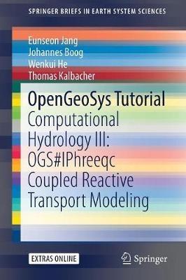 OpenGeoSys Tutorial: Computational Hydrology III: OGS#IPhreeqc Coupled Reactive Transport Modeling - Eunseon Jang,Johannes Boog,Wenkui He - cover