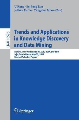Trends and Applications in Knowledge Discovery and Data Mining: PAKDD 2017 Workshops, MLSDA, BDM, DM-BPM Jeju, South Korea, May 23, 2017, Revised Selected Papers - cover