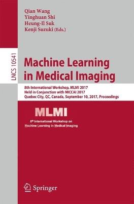 Machine Learning in Medical Imaging: 8th International Workshop, MLMI 2017, Held in Conjunction with MICCAI 2017, Quebec City, QC, Canada, September 10, 2017, Proceedings - cover