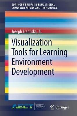 Visualization Tools for Learning Environment Development - Joseph Frantiska, Jr. - cover