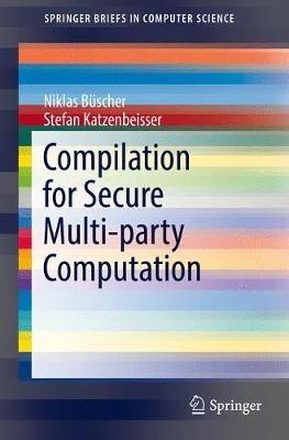 Compilation for Secure Multi-party Computation - Niklas Büscher,Stefan Katzenbeisser - cover