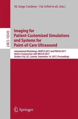 Imaging for Patient-Customized Simulations and Systems for Point-of-Care Ultrasound: International Workshops, BIVPCS 2017 and POCUS 2017, Held in Conjunction with MICCAI 2017, Québec City, QC, Canada, September 14, 2017, Proceedings - cover