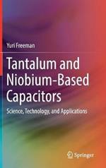 Tantalum and Niobium-Based Capacitors: Science, Technology, and Applications