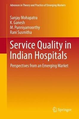 Service Quality in Indian Hospitals: Perspectives from an Emerging Market - Sanjay Mohapatra,K. Ganesh,M. Punniyamoorthy - cover