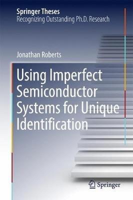 Using Imperfect Semiconductor Systems for Unique Identification - Jonathan Roberts - cover