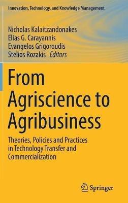 From Agriscience to Agribusiness: Theories, Policies and Practices in Technology Transfer and Commercialization - cover