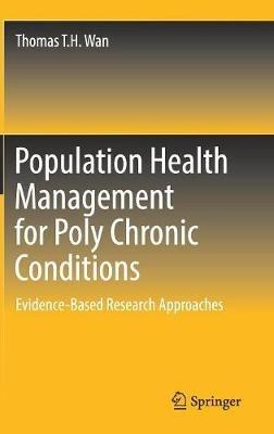 Population Health Management for Poly Chronic Conditions: Evidence-Based Research Approaches - Thomas T.H. Wan - cover