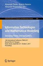 Information Technologies and Mathematical Modelling. Queueing Theory and Applications: 16th International Conference, ITMM 2017, Named After A.F. Terpugov, Kazan, Russia, September 29 - October 3, 2017, Proceedings