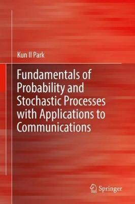 Fundamentals of Probability and Stochastic Processes with Applications to Communications - Kun Il Park - cover