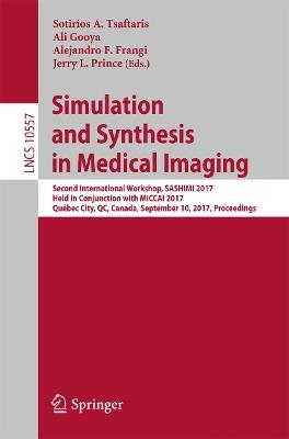 Simulation and Synthesis in Medical Imaging: Second International Workshop, SASHIMI 2017, Held in Conjunction with MICCAI 2017, Québec City, QC, Canada, September 10, 2017, Proceedings - cover