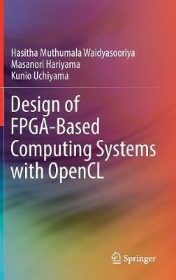 Design of FPGA-Based Computing Systems with OpenCL - Hasitha Muthumala Waidyasooriya,Masanori Hariyama,Kunio Uchiyama - cover