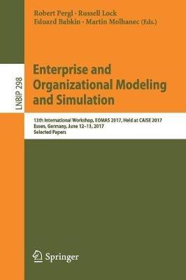 Enterprise and Organizational Modeling and Simulation: 13th International Workshop, EOMAS 2017, Held at CAiSE 2017, Essen, Germany, June 12-13, 2017, Selected Papers - cover