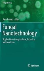 Fungal Nanotechnology: Applications in Agriculture, Industry, and Medicine