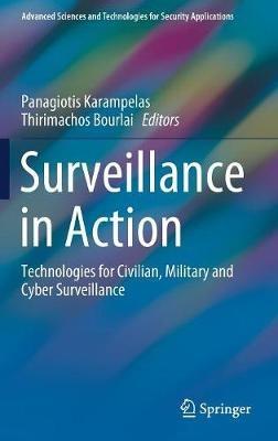 Surveillance in Action: Technologies for Civilian, Military and Cyber Surveillance - cover