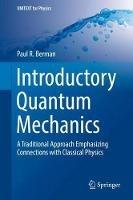 Introductory Quantum Mechanics: A Traditional Approach Emphasizing Connections with Classical Physics - Paul Berman - cover