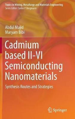 Cadmium based II-VI Semiconducting Nanomaterials: Synthesis Routes and Strategies - Abdul Majid,Maryam Bibi - cover