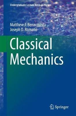 Classical Mechanics - Matthew J. Benacquista,Joseph D. Romano - cover