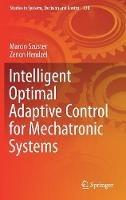 Intelligent Optimal Adaptive Control for Mechatronic Systems - Marcin Szuster,Zenon Hendzel - cover