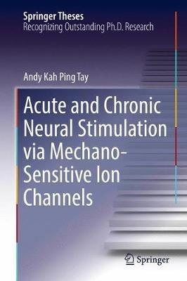 Acute and Chronic Neural Stimulation via Mechano-Sensitive Ion Channels - Andy Kah Ping Tay - cover