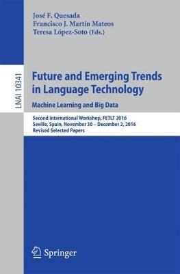 Future and Emerging Trends in Language Technology. Machine Learning and Big Data: Second International Workshop, FETLT 2016, Seville, Spain, November 30 –December 2, 2016, Revised Selected Papers - cover