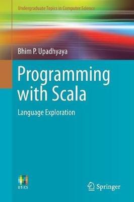 Programming with Scala: Language Exploration - Bhim P. Upadhyaya - cover