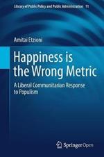 Happiness is the Wrong Metric: A Liberal Communitarian Response to Populism