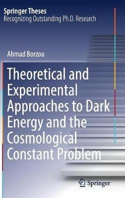 Theoretical and Experimental Approaches to Dark Energy and the Cosmological Constant Problem - Ahmad Borzou - cover
