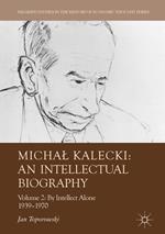 Michal Kalecki: An Intellectual Biography