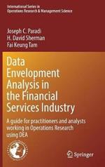 Data Envelopment Analysis in the Financial Services Industry: A Guide for Practitioners and Analysts Working in Operations Research Using DEA